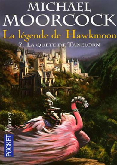 [La l&eacute;gende de Hawkmoon-7] La qu&ecirc;te de Tanelorn